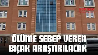 Ölüme Sebep Veren Bıçak Araştırılacak