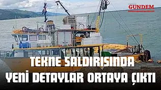 Tekne Saldırısında Yeni Detaylar Ortaya Çıktı