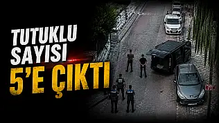 Tutuklu Sayısı 5'e Çıktı