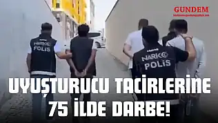 Uyuşturucu Tacirlerine 75 İlde Darbe!