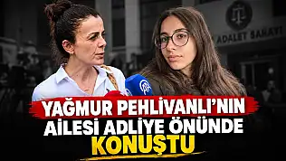 Yağmur'un Ailesi Adliye Önünde Konuştu