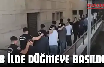 18 İlde Düğmeye Basıldı!