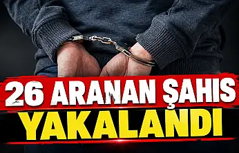 26 Aranan Şahıs Yakalandı