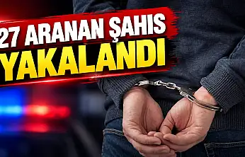 27 Aranan Şahıs Yakalandı