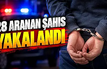 28 Aranan Şahıs Yakalandı