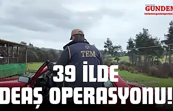 39 İlde DEAŞ Operasyonu!