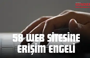 58 Web Sitesine Erişim Engeli