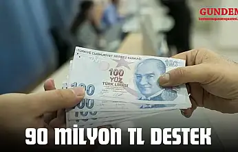 90 Milyon TL Destek Sağlandı