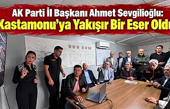 AK Parti İl Başkanı Ahmet Sevgilioğlu: 'Kastamonu'ya Yakışır Bir Eser Oldu'