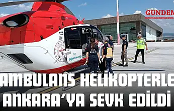 Ambulans Helikopterle Ankara'ya Sevk Edildi