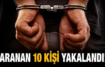 Aranan 10 Kişi Yakalandı! 8'i Cezaevine Gönderildi