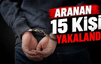 Aranan 15 Kişi Yakalandı