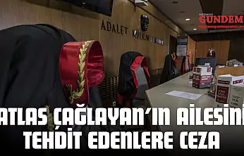 Atlas Çağlayan'ın Ailesini Tehdit Eden 5 Sanığın Cezası Belli Oldu