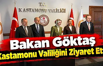 Bakan Göktaş Kastamonu Valiliğini Ziyaret Etti