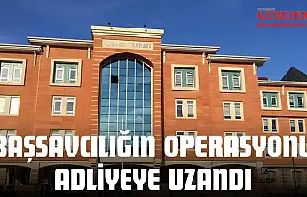 Başsavcılığın Operasyonu Adliyeye Uzandı