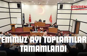 Belediye Meclisi Temmuz Ayı Toplantıları Tamamlandı