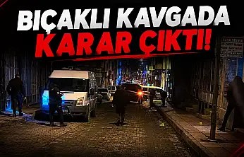 Bıçaklı Kavgada Karar Çıktı!