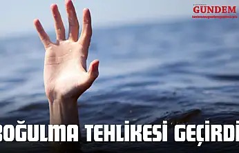 Boğulma Tehlikesi Geçirdi!