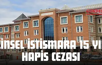 Cinsel İstismara 15 Yıl Hapis Cezası