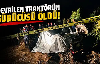 Devrilen Traktörün Sürücüsü Öldü!