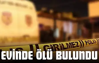 Evinde Ölü Bulundu