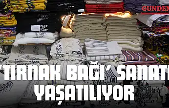 Geleneksel 'Tırnak Bağı' Sanatı Yaşatılıyor
