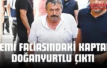 Gemi Faciasındaki Kaptan Doğanyurtlu Çıktı