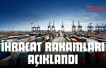 İhracat Rakamları Açıklandı