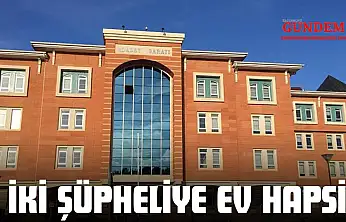 İki Şüpheliye Ev Hapsi