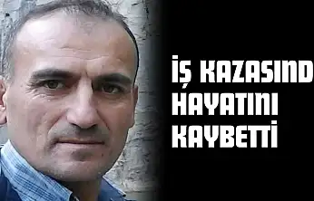 İş Kazasında Hayatını Kaybetti
