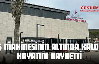 İş Makinesinin Altında Kalan İşçi Hayatını Kaybetti