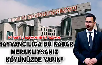 İYİ Parti İl Başkanı Metin Yazkan: 'Hayvancılığa Bu Kadar Meraklıysanız Köyünüzde Yapın'