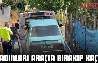 Kadınları Araçta Bırakıp Kaçtı