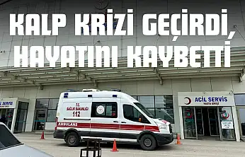 Kalp Krizi Geçiren Vatandaş Hayatını Kaybetti
