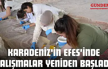 Karadeniz'in Efes'inde Çalışmalar Yeniden Başladı