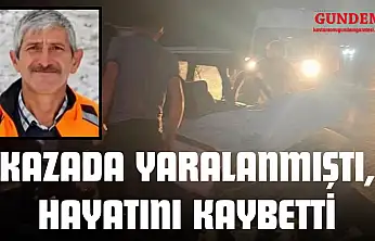 Kazada Yaralanmıştı, Hayatını Kaybetti