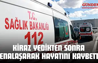 Kiraz Yedikten Sonra Fenalaşarak Hayatını Kaybetti