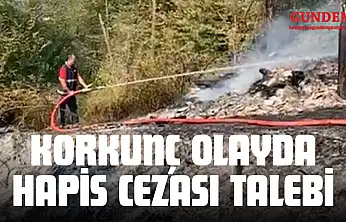 Korkunç Olayda 21 Yıla Kadar Hapis Cezası Talebi