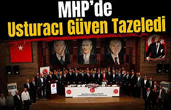 MHP'de Usturacı Güven Tazeledi