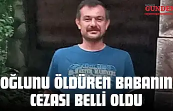 Oğlunu Öldüren Babanın Cezası Belli Oldu