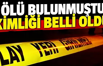 Ölü Bulunmuştu, Kimliği Belli Oldu
