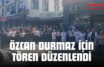 Özcan Durmaz İçin Tören Düzenlendi
