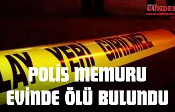 Polis Memuru Evinde Ölü Bulundu