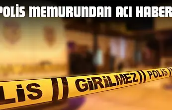 Polis Memurundan Acı Haber