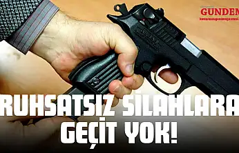 Ruhsatsız Silahlara Geçit Yok!