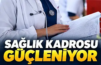 Sağlık Kadrosu Güçleniyor