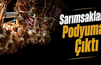 Sarımsaklar Podyuma Çıktı