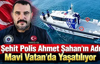 Şehit Polis Ahmet Şahan'ın Adı Mavi Vatan'da Yaşatılıyor