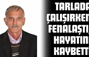 Tarlada Çalışırken Fenalaşan Yaşlı Adam Hayatını Kaybetti