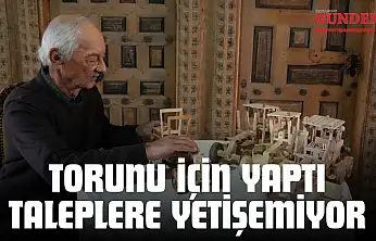 Torunu İçin Yaptı, Taleplere Yetişemiyor